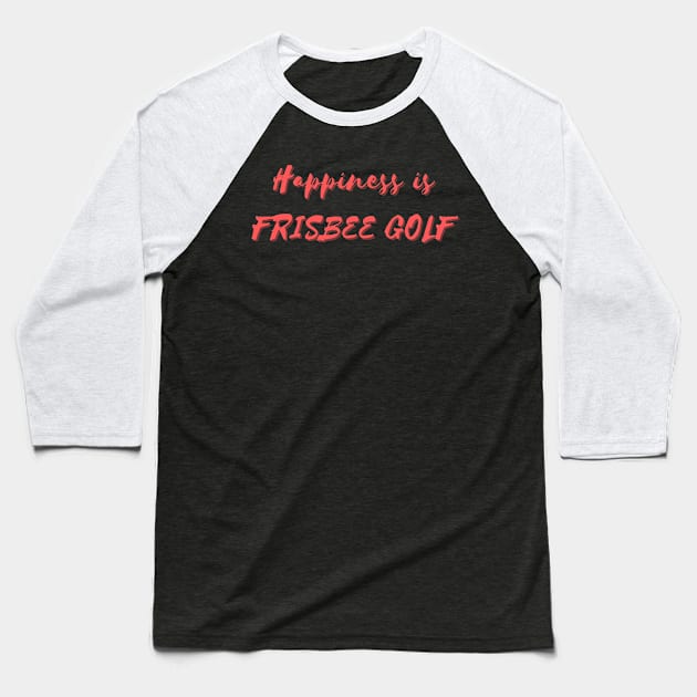 Happiness is Frisbee Golf Baseball T-Shirt by Eat Sleep Repeat